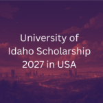 University of Idaho Scholarship 2027 in USA